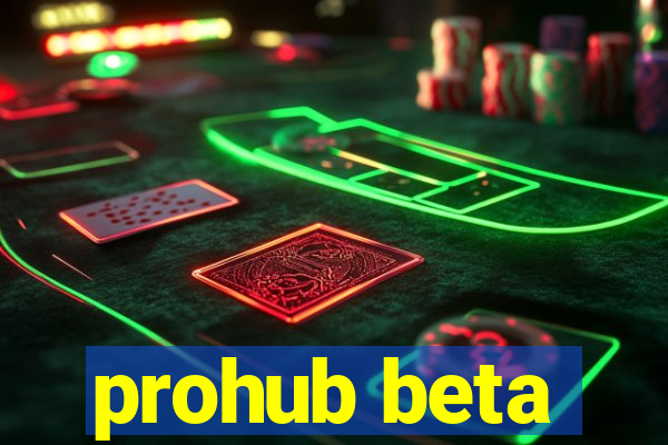 prohub beta